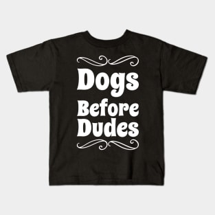 Dogs Before Dudes Kids T-Shirt